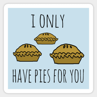 I only have pies for you Sticker